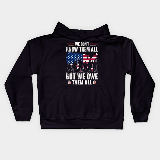 We Don't Know Them All But We Owe Them All - Gift for Veterans Day 4th of July or Patriotic Memorial Day Kids Hoodie by Oscar N Sims